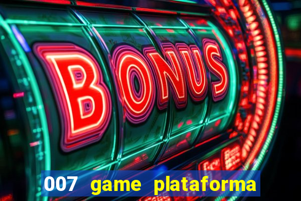 007 game plataforma paga mesmo